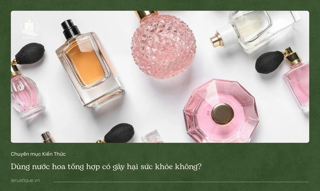 Dùng nước hoa tổng hợp có gây hại sức khỏe không?