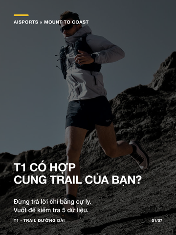 Chọn Mount to Coast T1 cho trail 21K, 42K hay ultra thế nào?