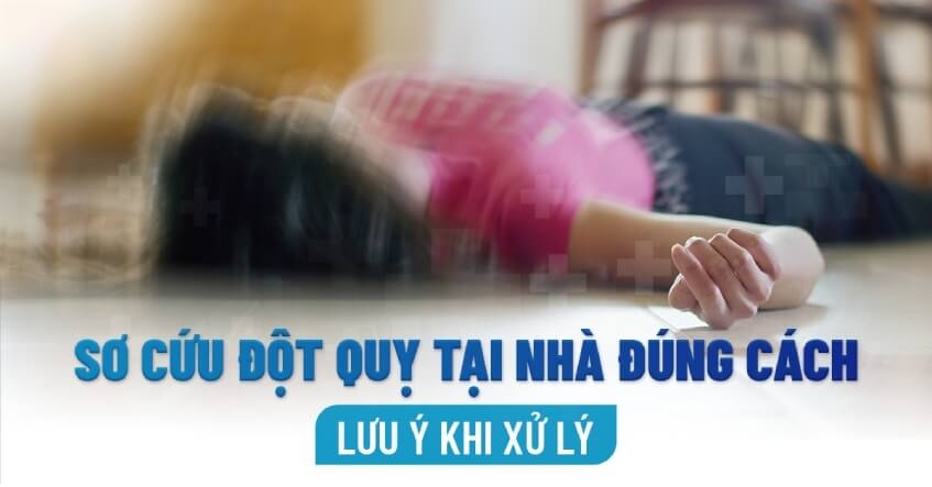 Hướng dẫn Sơ cứu tai biến mạch máu não đúng cách, khoa học
