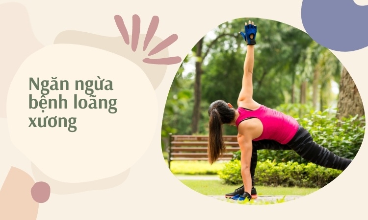 Những cách giúp bạn ngăn ngừa bệnh loãng xương hiệu quả nhất