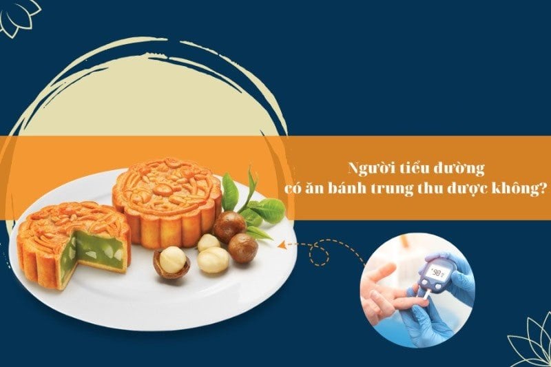 Tiểu đường ăn bánh trung thu được không? Ăn sao cho an toàn?