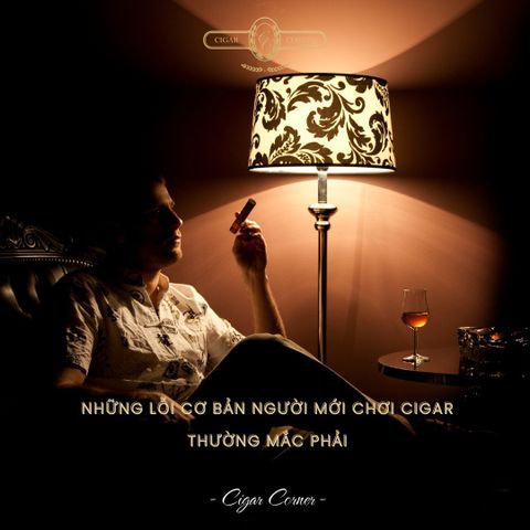 Những lỗi cơ bản người mới chơi Cigar