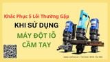 Khắc Phục 5 Lỗi Thường Gặp Khi Sử Dụng Máy Đột Lỗ Cầm Tay