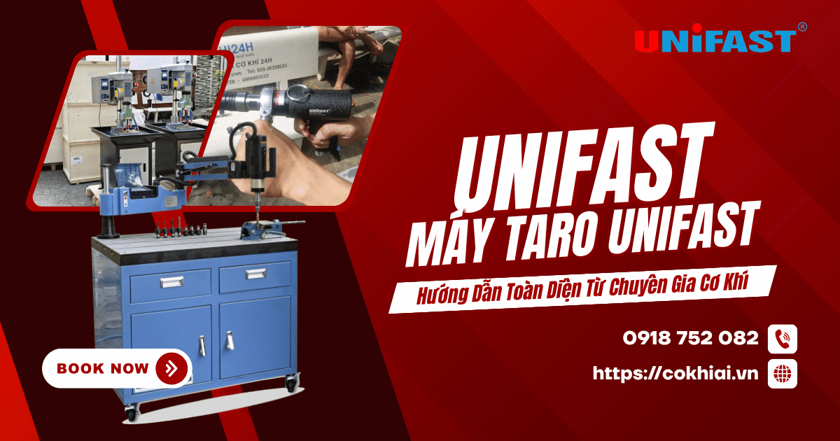 Máy taro Unifast: Hướng dẫn toàn diện từ chuyên gia cơ Khí (cập nhật 2026)