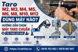 Taro M2, M3, M4, M5, M6, M8, M10, M12 Dùng Máy Nào? Hướng Dẫn Chọn Máy Taro Chuẩn Từ Thợ Cơ Khí