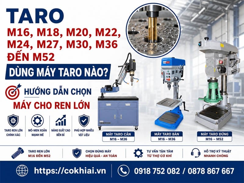 Taro M16, M18, M20, M22, M24, M27, M30, M36 Đến M52 Dùng Máy Taro Nào? Hướng Dẫn Chọn Máy Cho Ren Lớn