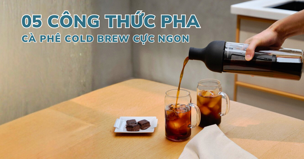 5 CÔNG THỨC PHA CÀ PHÊ COLD BREW CỰC NGON