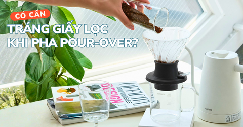 CÓ THỰC SỰ CẦN TRÁNG GIẤY LỌC KHI PHA POUR-OVER?