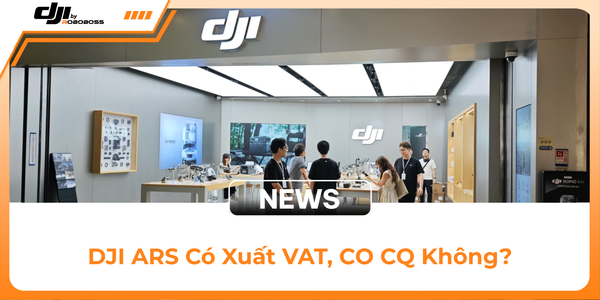 DJI ARS Có Xuất VAT, CO CQ Không?