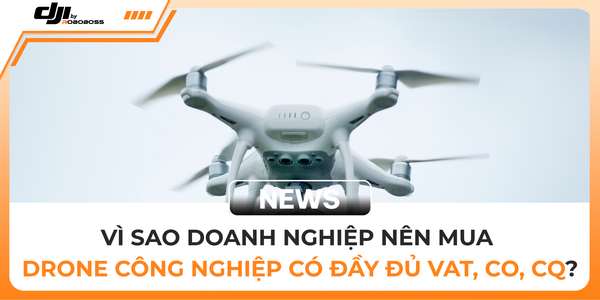 VÌ SAO DOANH NGHIỆP NÊN MUA DRONE CÔNG NGHIỆP CÓ ĐẦY ĐỦ VAT, CO, CQ?