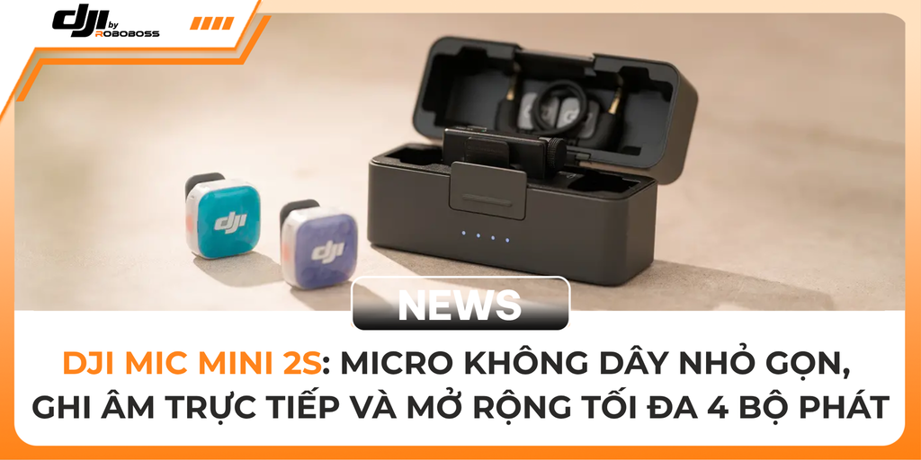 DJI Mic Mini 2S: Micro Không Dây Nhỏ Gọn, Ghi Âm Trực Tiếp Và Mở Rộng Tối Đa 4 Bộ Phát