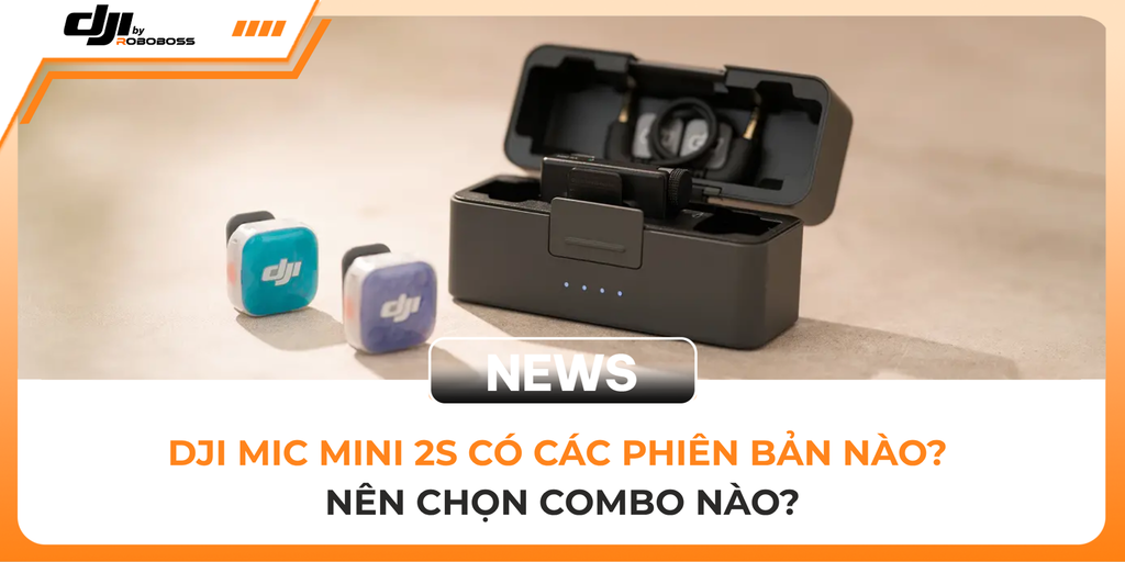 DJI Mic Mini 2S Có Các Phiên Bản Nào? Nên Chọn Combo Nào?