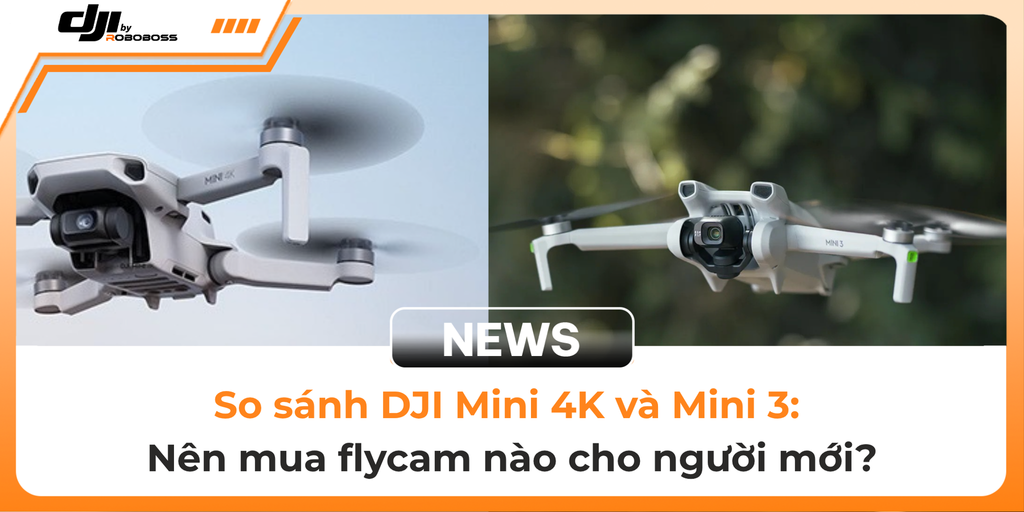 So sánh DJI Mini 4K và Mini 3: Nên mua flycam nào cho người mới?