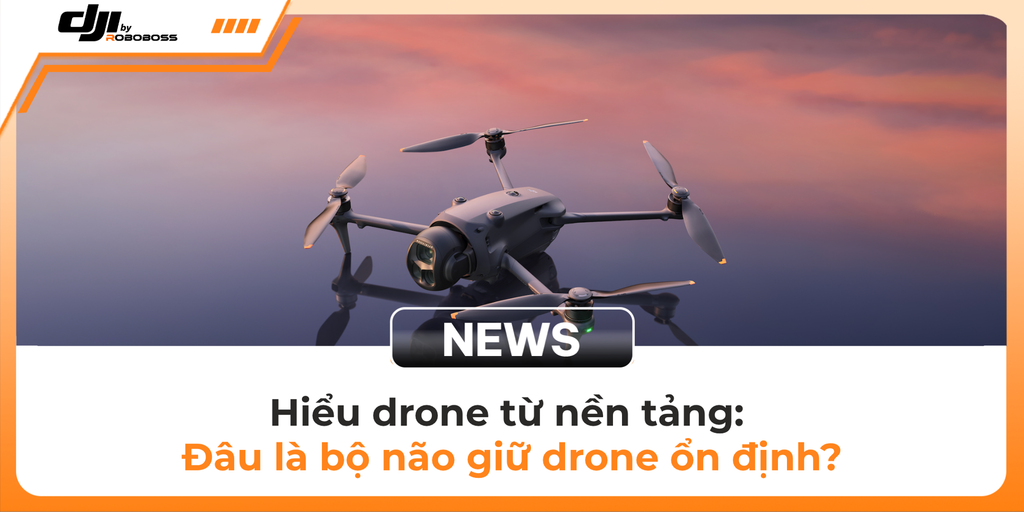Hiểu drone từ nền tảng: Flight Controller là gì? Cách bộ điều khiển bay giúp Drone giữ thăng bằng và ổn định