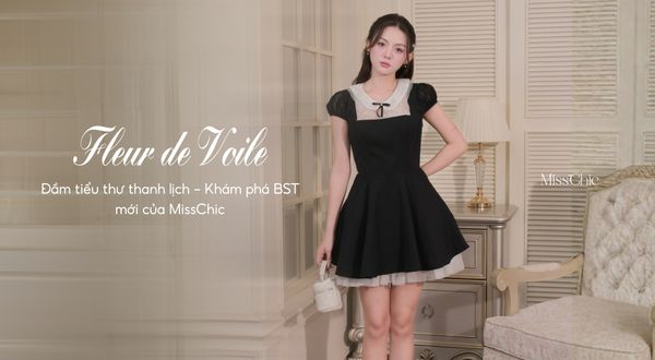 Đầm tiểu thư thanh lịch – Khám phá BST FLEUR DE VOILE của MissChic