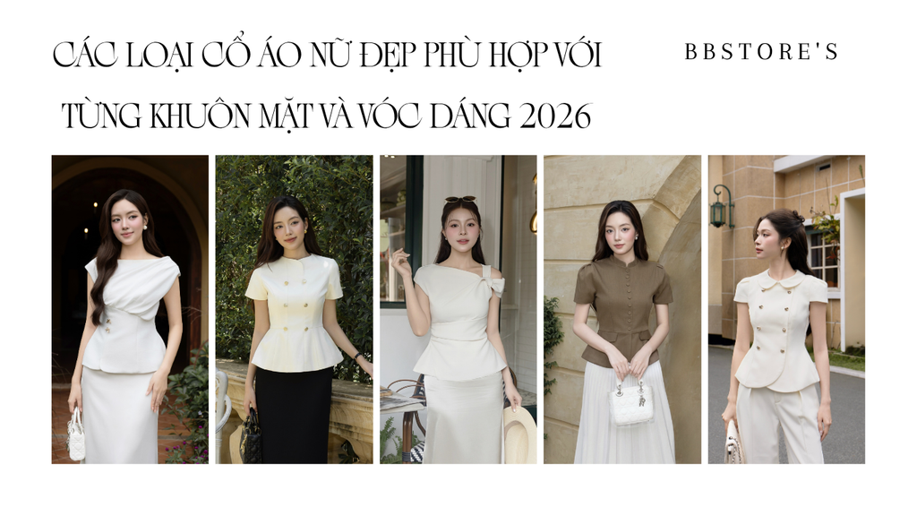 Các Loại Cổ Áo Nữ Đẹp Phù Hợp Với Từng Khuôn Mặt Và Vóc Dáng 2026