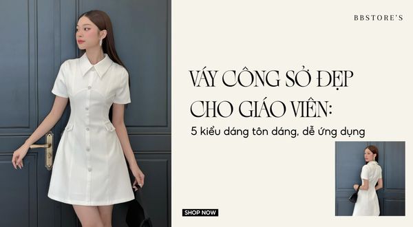 Váy công sở đẹp cho giáo viên: 5 kiểu dáng tôn dáng, dễ ứng dụng