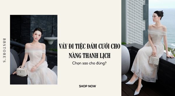 Váy đi tiệc đám cưới cho nàng thanh lịch – Chọn sao cho đúng?