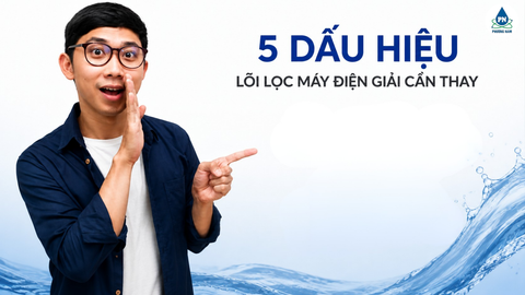Máy Lọc Nước Điện Giải Ion Kiềm Là Gì? 5 Dấu Hiệu Nhận Biết Lõi Lọc Đã Đến Hạn Cần Thay
