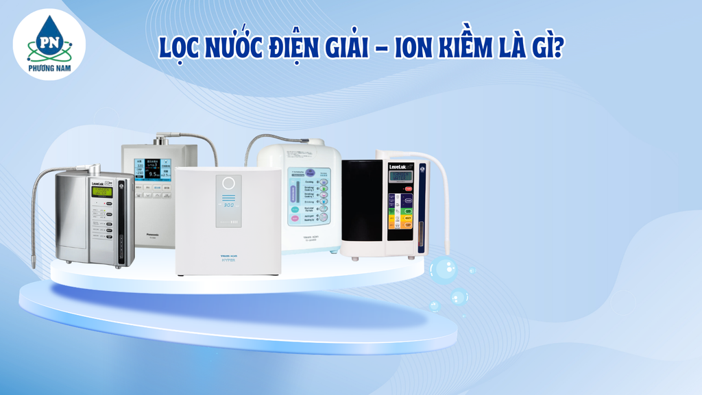 Máy Lọc Nước Điện Giải Ion Kiềm Là Gì - Phương Nam Water