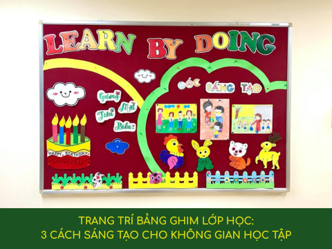 TRANG TRÍ BẢNG GHIM LỚP HỌC: 3 CÁCH SÁNG TẠO CHO KHÔNG GIAN HỌC TẬP