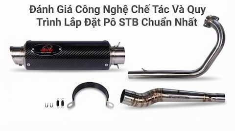 Đánh Giá Công Nghệ Chế Tác Và Quy Trình Lắp Đặt Pô STB Chuẩn Nhất