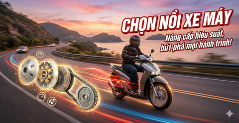 Chọn nồi xe máy: Nâng cấp hiệu suất, bứt phá mọi hành trình!