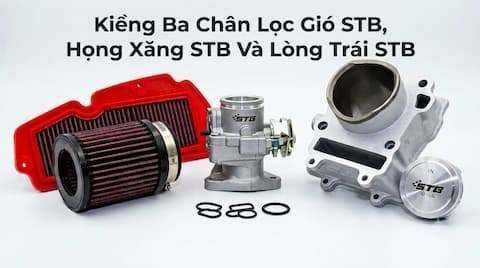 Kiềng Ba Chân Lọc Gió STB, Họng Xăng STB Và Lòng Trái STB Thay Đổi Hiệu Suất Động Cơ Ra Sao?