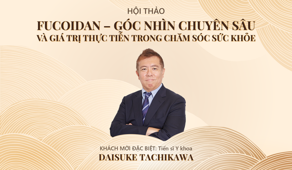 HỘI THẢO FUCOIDAN – GÓC NHÌN CHUYÊN SÂU  VÀ ỨNG DỤNG THỰC TIỄN TRONG CHĂM SÓC SỨC KHỎE
