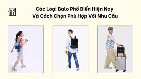 Các Loại Balo Phổ Biến Hiện Nay Và Cách Chọn Phù Hợp Với Nhu Cầu