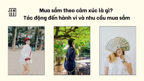 Mua sắm theo cảm xúc là gì? Tác động đến hành vi và nhu cầu mua sắm