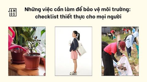 Những việc cần làm để bảo vệ môi trường: checklist thiết thực cho mọi người