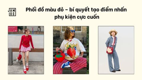 Phối đồ màu đỏ – bí quyết tạo điểm nhấn phụ kiện cực cuốn