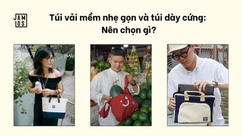 Túi vải mềm nhẹ gọn và túi dày cứng: Nên chọn gì?