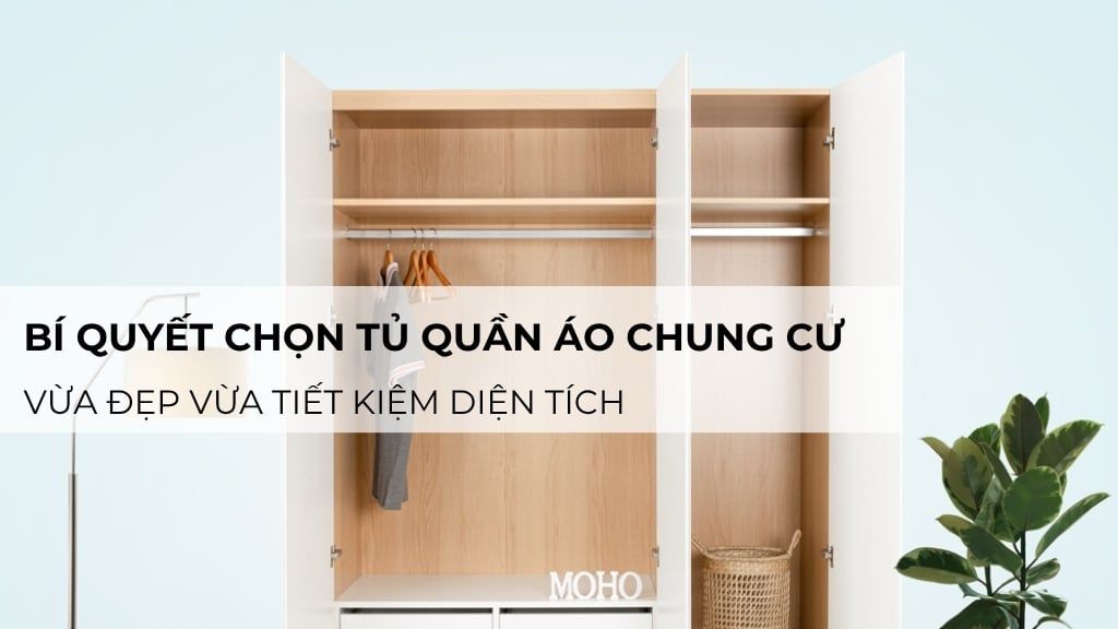 Bí quyết chọn tủ quần áo chung cư vừa đẹp vừa tiết kiệm diện tích