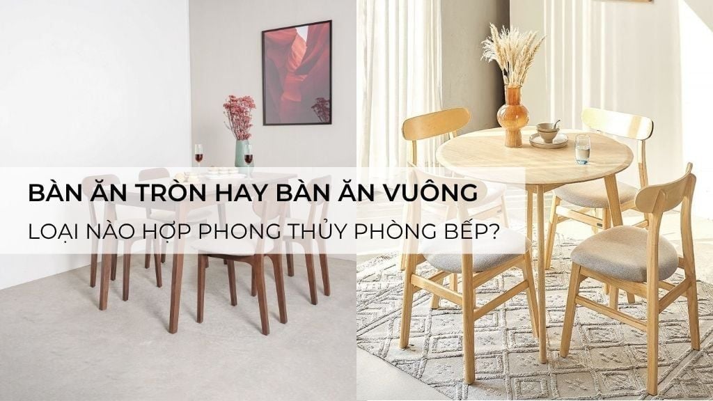 Bàn ăn tròn hay bàn ăn vuông – Loại nào hợp phong thủy phòng bếp?