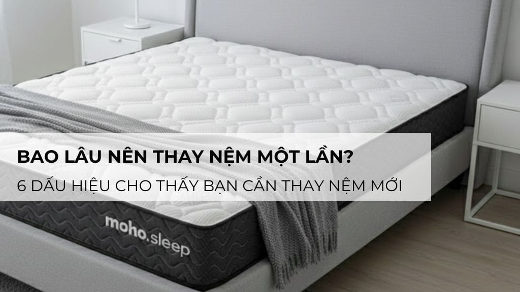 Bao lâu nên thay nệm một lần? 6 dấu hiệu cho thấy bạn cần thay nệm mới