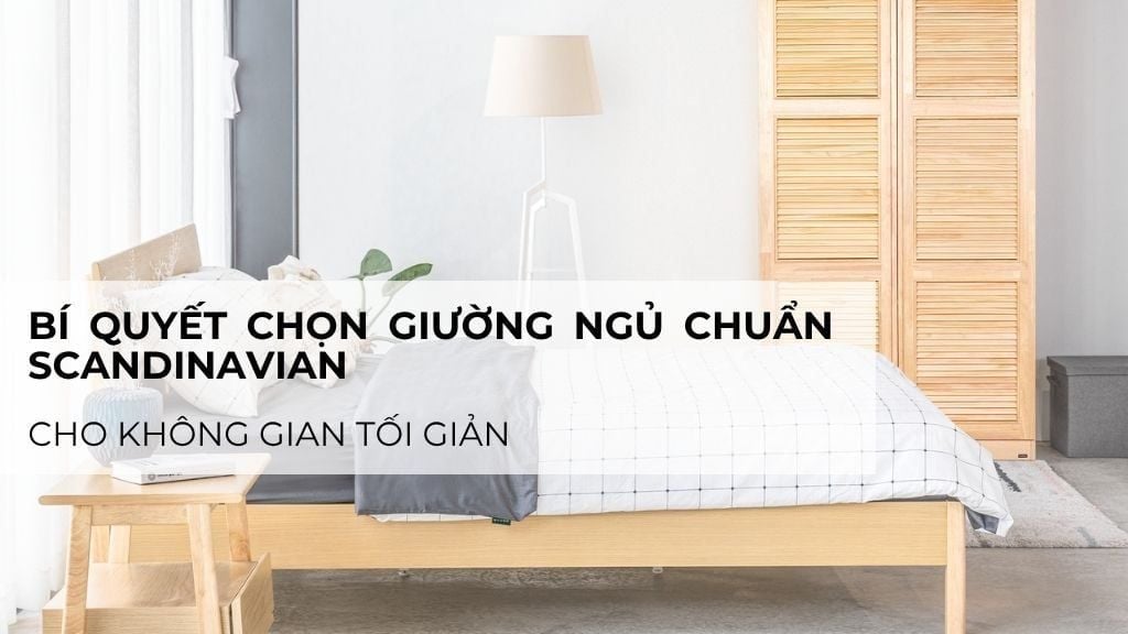 Bí quyết chọn giường ngủ chuẩn Scandinavian cho không gian tối giản