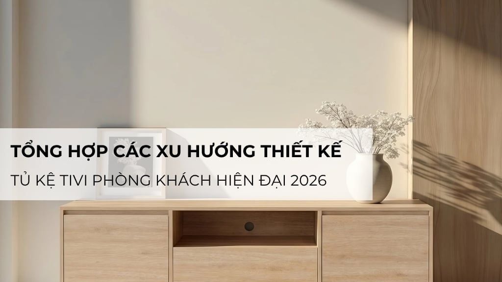 Tổng hợp các xu hướng thiết kế tủ kệ tivi phòng khách hiện đại 2026