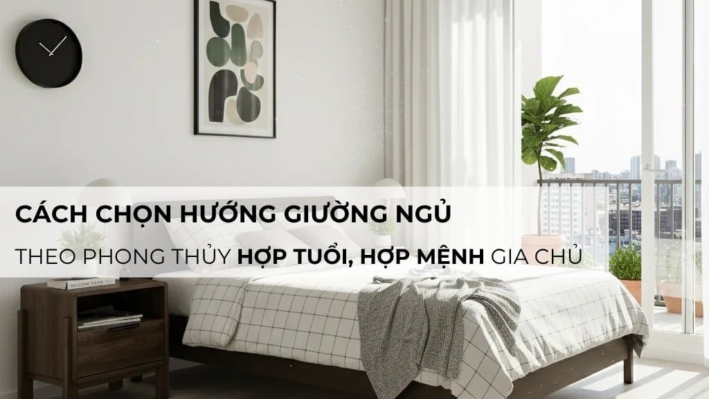 Hướng giường ngủ theo phong thủy hợp tuổi, hợp mệnh gia chủ