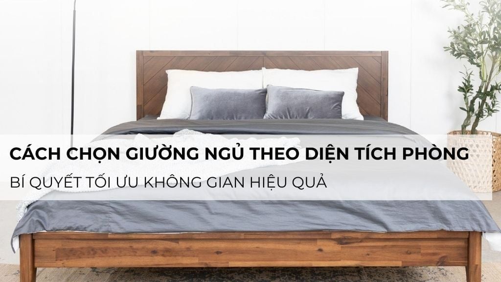 Cách chọn giường ngủ theo diện tích phòng – Bí quyết tối ưu không gian