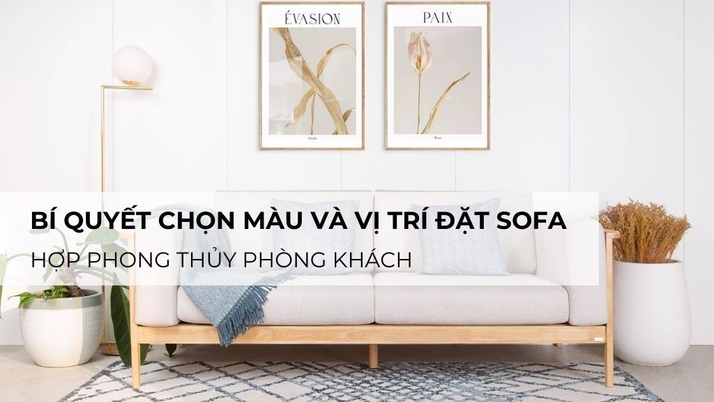 Bí quyết chọn màu và vị trí đặt sofa hợp phong thủy phòng khách