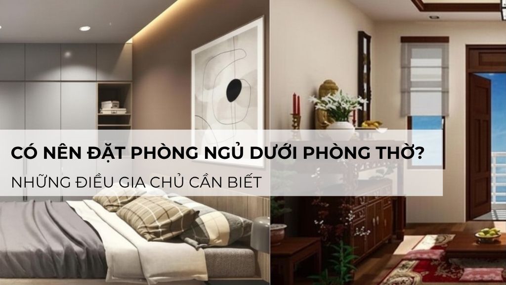 Có nên đặt phòng ngủ dưới phòng thờ? Những điều gia chủ cần biết