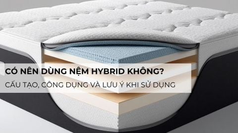 Có nên dùng nệm Hybrid không? Cấu tạo, công dụng và lưu ý khi sử dụng