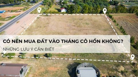 Có nên mua đất vào tháng cô hồn không? Những lưu ý cần biết
