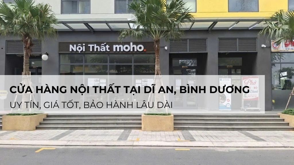 Cửa hàng nội thất tại Dĩ An, Bình Dương uy tín, giá tốt, bảo hành lâu dài
