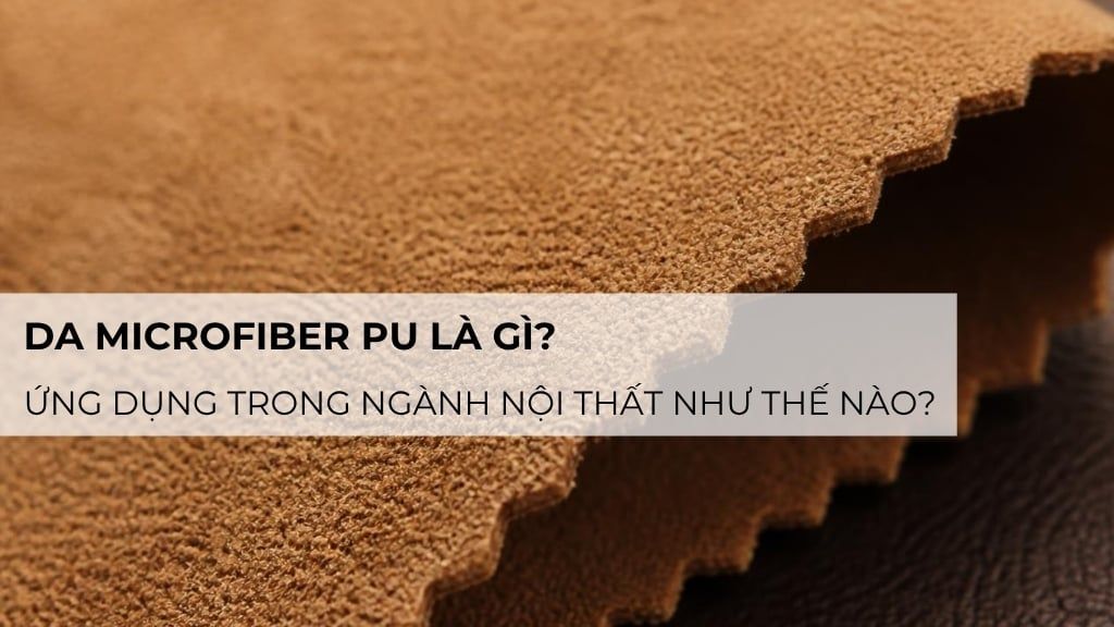 Da Microfiber PU là gì? Ứng dụng trong ngành nội thất