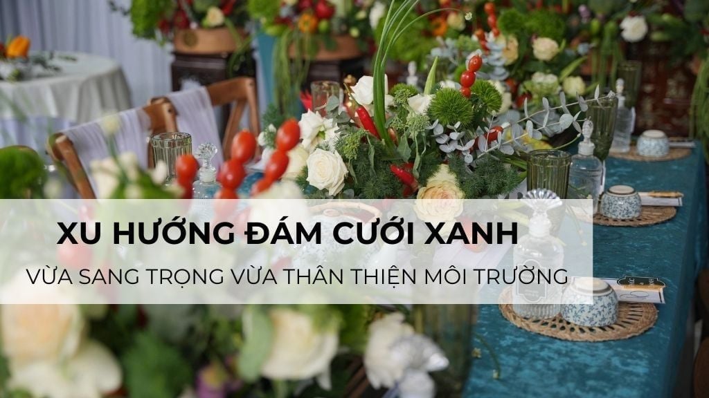 Xu hướng đám cưới xanh – Vừa sang trọng vừa thân thiện với  môi trường