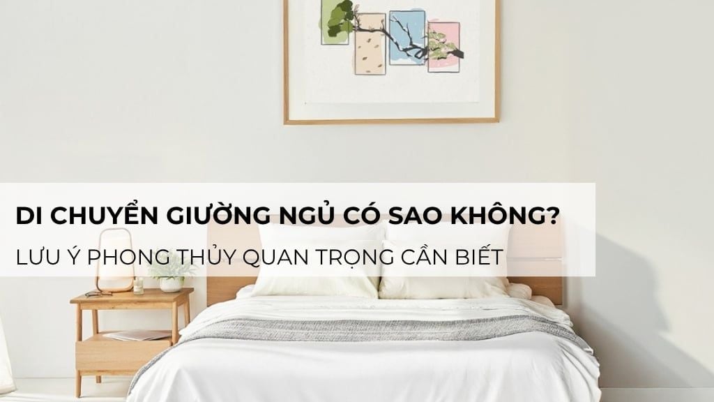 Di chuyển giường ngủ có sao không? Lưu ý phong thủy quan trọng cần biết
