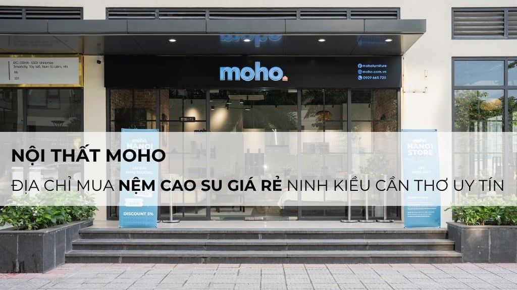 Nội Thất MOHO - Địa chỉ mua nệm cao su giá rẻ Ninh Kiều Cần Thơ uy tín, chính hãng